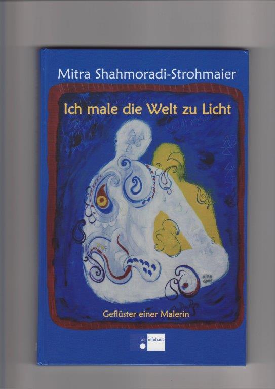 Cover ich male die Welt zu Licht Mitra Shahmoradi